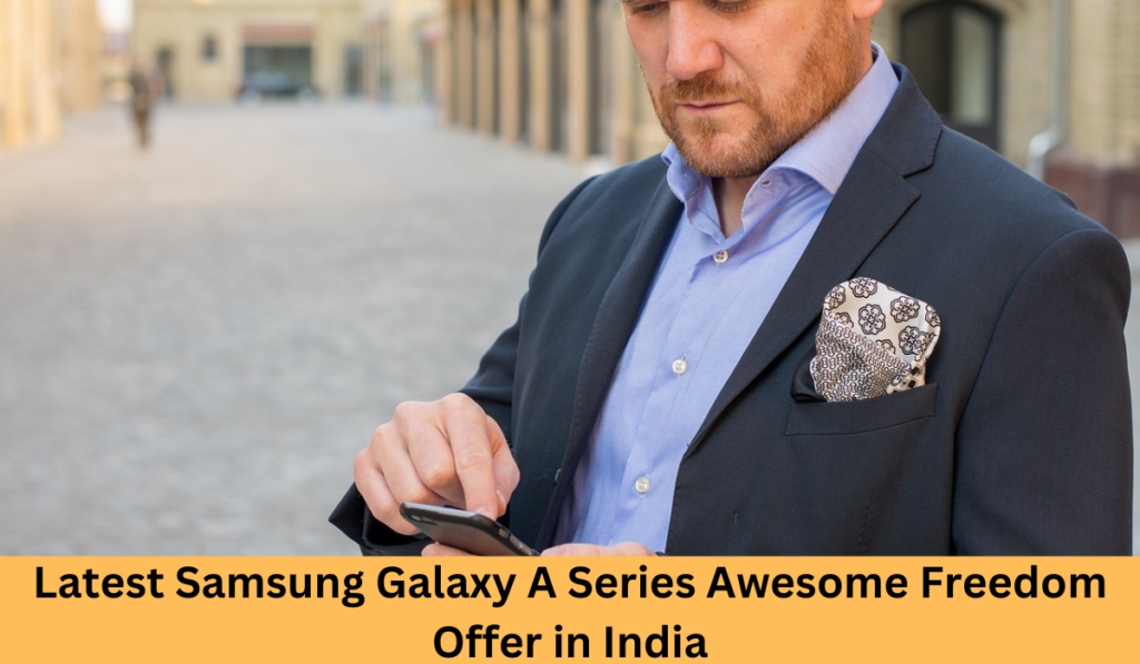 Latest Samsung Galaxy A Series Awesome Freedom Offer in India